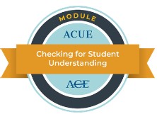 ACUE Module Badge: Checking for Student Understanding