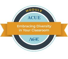 ACUE Module Badge: Embracing Diversity in Your Classroom
